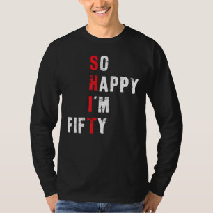 Funny 50th Birthday - So Happy I'm Fifty T-Shirt