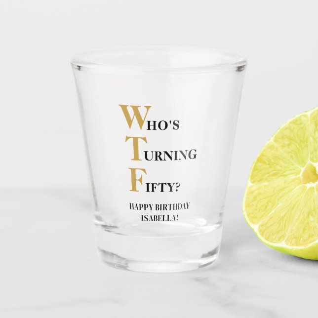 Funny 50th Birthday WTF Humorous Black Gold Shot Glass (Front)