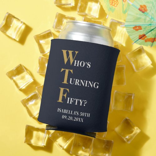 Funny 50th Birthday WTF Humorous Navy Blue Gold Can Cooler