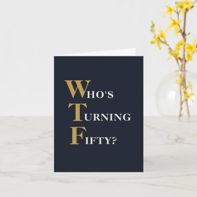 Funny 50th Birthday WTF Humorous Navy Blue Gold Card (Yellow Flower)