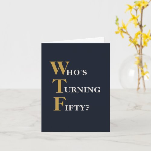 Funny 50th Birthday WTF Humorous Navy Blue Gold Card