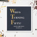 Funny 50th Birthday WTF Humorous Navy Blue Gold Napkins<br><div class="desc">Celebrate your 50th birthday in style and with humor! On a navy blue background, the gold and off white typography at the top reads "Who's Turning Fifty?" with the WTF larger and in gold. Underneath, you can customize the Happy Birthday message with your own name. Unique and perfect for the...</div>