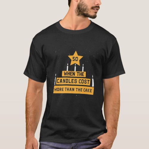 Funny 50Th Fifty Birthday Gift Cake Candles Joke T_Shirt