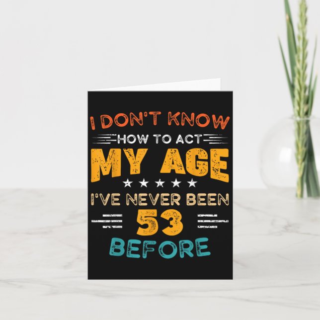 Funny 53rd Birthday I Don't Know How To Act My Age Card (Front)