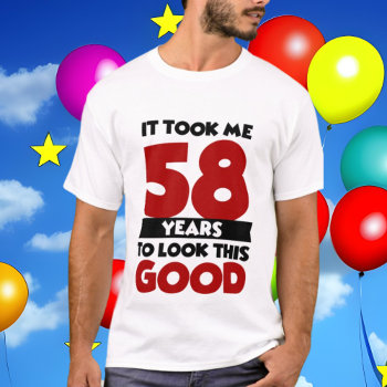 Funny 58th Birthday Word Art Look Good T-shirt by DoodlesGifts at Zazzle