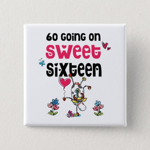 Funny 60 Going On Sweet Sixteen Cartoon Cow Button