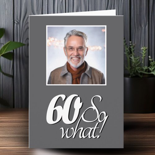Funny 60 so What 60th Birthday Photo