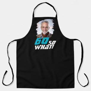 Funny 60 so what Quote Photo 60th Birthday Apron