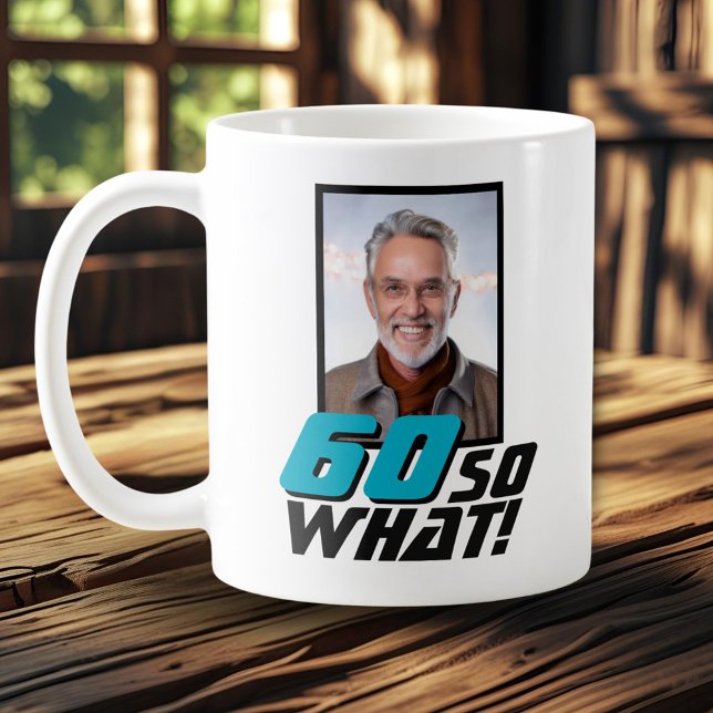 Funny 60 so what Quote Photo 60th Birthday Coffee Mug (Creator Uploaded)
