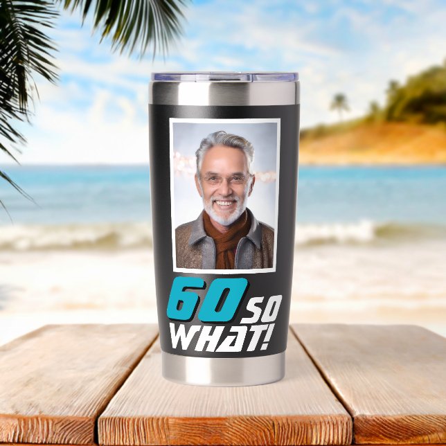 Funny 60 so what Quote Photo 60th Birthday Insulated Tumbler (Beach (Rotated))