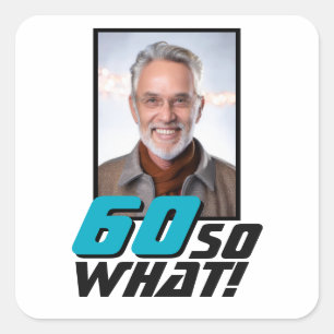 Funny 60 so what Quote Photo 60th Birthday Square Sticker