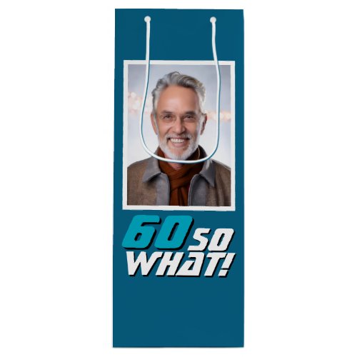 Funny 60 so what Quote Photo 60th Birthday Wine Gift Bag