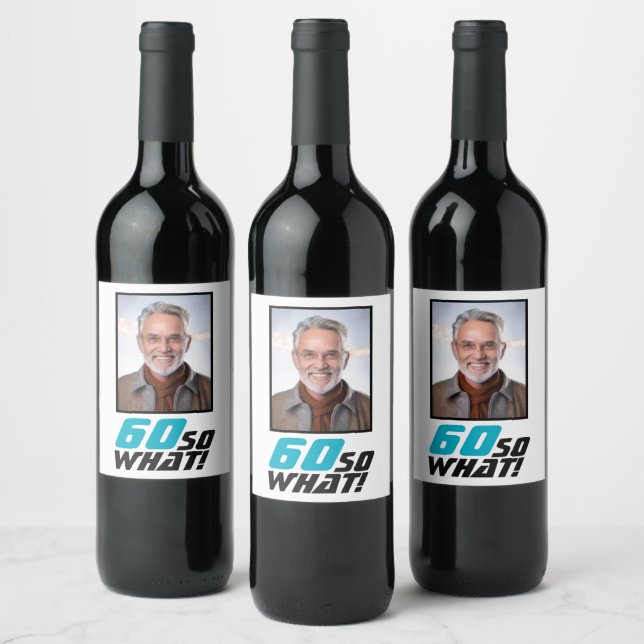 Funny 60 so what Quote Photo 60th Birthday Wine Label (Bottles)