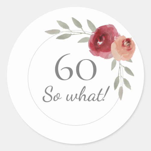 Funny 60 So What Watercolor 60th Birthday Floral Classic Round Sticker - Funny 60 So What Watercolor Flowers 60th Birthday Floral Stickers. Modern and elegant floral 60th birthday stickers with beautiful watercolor roses and twigs. The funny and motivational text 60 So what is great for a woman who celebrates 60 years and has a sense of humor. You can change the age number if you want.
