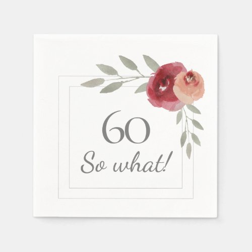 Funny 60 So What Watercolor 60th Birthday Party Napkins - Funny 60 So What Watercolor 60th Birthday Party Napkin. Modern and elegant floral 60th birthday party napkins with beautiful watercolor roses and twigs and two frames. The funny and motivational text 60 So what is great for a woman who celebrates 60 years and has a sense of humor. You can change the age number if you want.