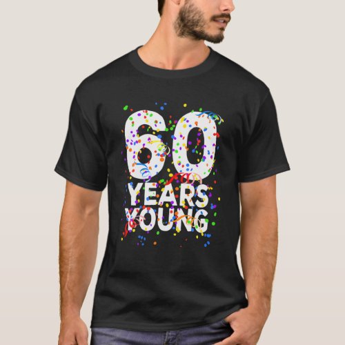 Funny 60 Years Young Happy 60Th Birthday For Men W T_Shirt