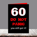 Funny 60th Birthday Card<br><div class="desc">This funny milestone 60th birthday card has a big white 60 edged in red on black. Right below the 60 it says "DO NOT PANIC" in a type style which looks a bit panicked. Then it reads "you still got it" with the punch line being inside the card. Copyright Kathy...</div>