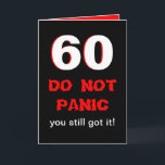 Funny 60th Birthday Card<br><div class="desc">This funny milestone 60th birthday card has a big white 60 edged in red on black. Right below the 60 it says "DO NOT PANIC" in a type style which looks a bit panicked. Then it reads "you still got it" with the punch line being inside the card. Copyright Kathy...</div>