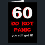 Funny 60th Birthday Card<br><div class="desc">This funny milestone 60th birthday card has a big white 60 edged in red on black. Right below the 60 it says "DO NOT PANIC" in a type style which looks a bit panicked. Then it reads "you still got it" with the punch line being inside the card. Copyright Kathy...</div>