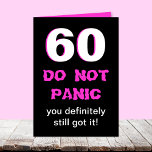 Funny 60th Birthday Card for Women<br><div class="desc">This funny milestone 60th birthday card is for women. A large white 60 is edged in pink on a black background with "DO NOT PANIC" below and then "you definitely still got it". Inside the card you will find the funny. This is a wonderful card for a woman celebrating her...</div>