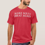Funny 60th Birthday  Gift for Make 60 Great Again  T-Shirt<br><div class="desc">Funny 60th Birthday  Gift for Make 60 Great Again rump  .</div>
