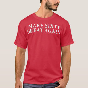 Funny 60th Birthday  Gift for Make 60 Great Again  T-Shirt