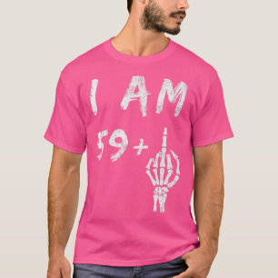 Funny 60th Birthday I Am 59 Plus Skeleton Middle F T-Shirt