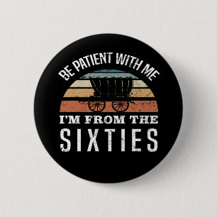 Funny 60th Birthday I’m From The 1960s Button