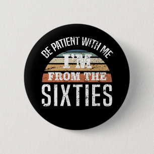 Funny 60th Birthday I’m From The 60s Button