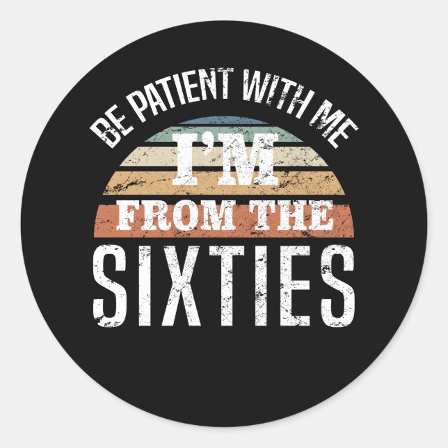 Funny 60th Birthday I’m From The 60s Classic Round Sticker (Front)