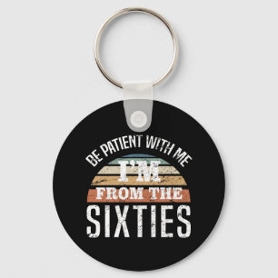 Funny 60th Birthday I’m From The 60s Keychain