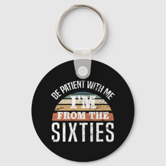 Funny 60th Birthday I’m From The 60s Keychain