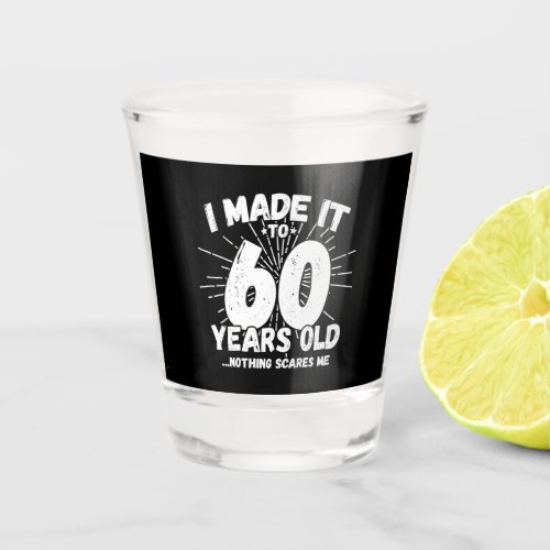 Funny 60th Birthday Quote Sarcastic 60 Year Old Shot Glass