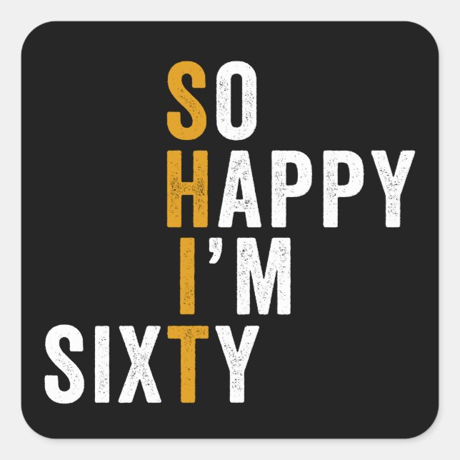 Funny 60th Birthday So Happy I'm Sixty 60 Square Sticker (Front)