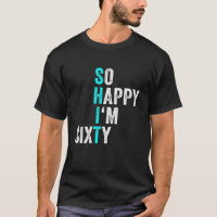 Funny 60th Birthday So Happy I'm Sixty Men 60