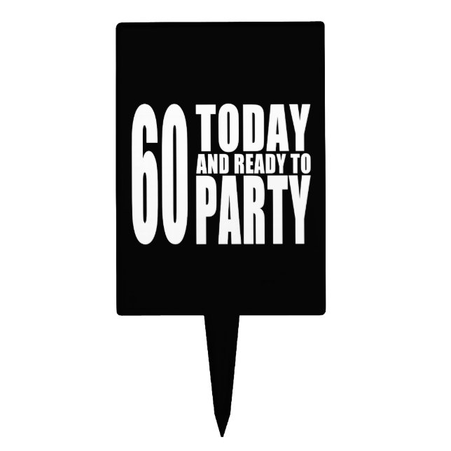 Funny 60th Birthdays : 60 Today and Ready to Party Cake Topper (Front)