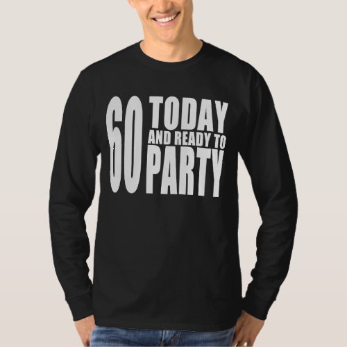 Funny 60th Birthdays  60 Today and Ready to Party T_Shirt