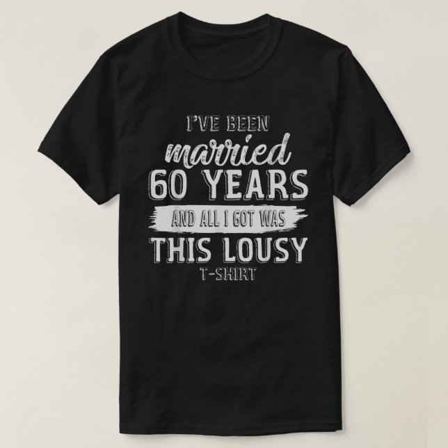 Funny 60th Wedding Anniversary 60 Years Married Ma T-Shirt (Design Front)