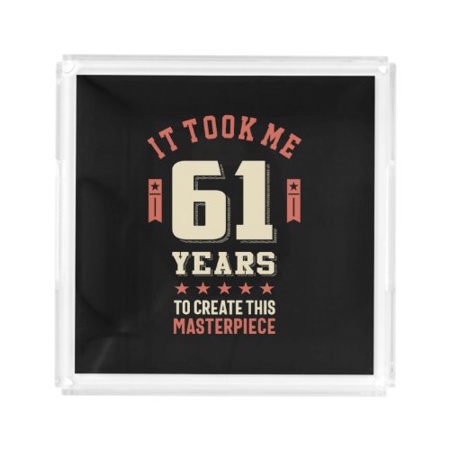 Funny 61 Years Old _ 61st Birthday Gift Acrylic Tray