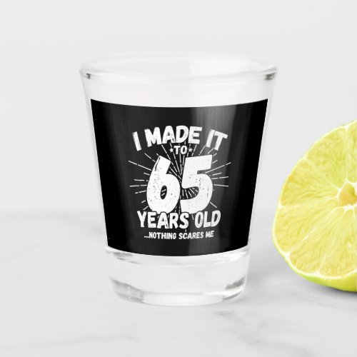 Funny 65th Birthday Quote Sarcastic 65 Year Old Shot Glass