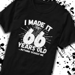 Funny 66th Birthday Quote Sarcastic 66 Year Old T-Shirt<br><div class="desc">This funny 66th birthday design makes a great sarcastic humor joke or novelty gag gift for a 66 year old birthday theme or surprise 66th birthday party! Features "I Made it to 66 Years Old... Nothing Scares Me" funny 66th birthday meme that will get lots of laughs from family, friends,...</div>