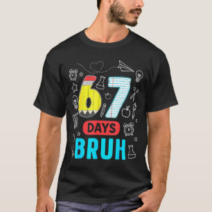 Funny 67 Days Bruh Six Seven Meme Teacher Kids Num T-Shirt