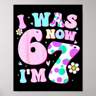Funny 67 Meme 7th Birthday Girl I Was 6 Now I'm 7 Poster