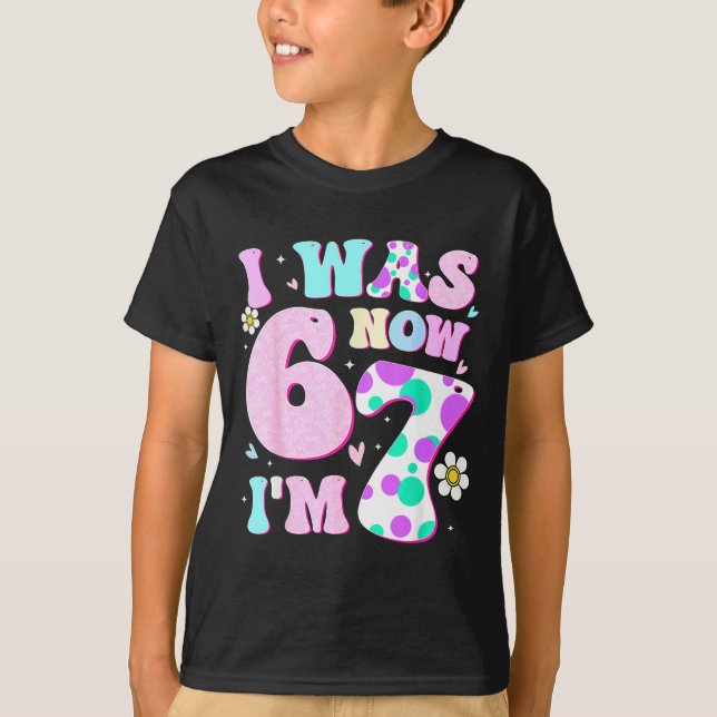 Funny 67 Meme 7th Birthday Girl I Was 6 Now I'm 7  T-Shirt (Front)