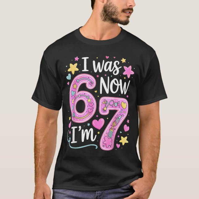 Funny 67 Meme 7th Birthday Girl I Was 6 Now I'm 7  T-Shirt (Front)