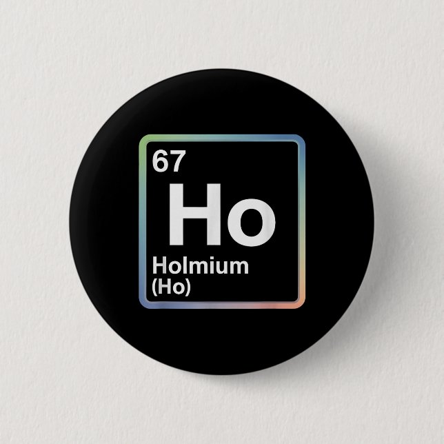 Funny 67 Meme Holmium Physics Science Teacher Joke Button (Front)