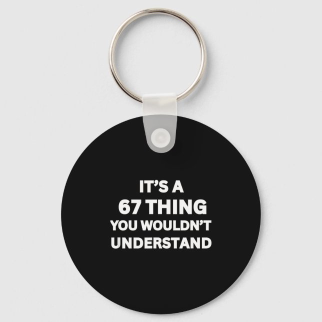 Funny 67 Meme Joke, It's A 67 Thing You Wouldn't U Keychain (Front)