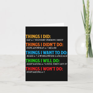 Funny 67 Six Seven 6 7 Meme Things Want To Do 6-7 Card