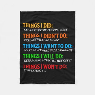 Funny 67 Six Seven 6 7 Meme Things Want To Do 6-7 Fleece Blanket