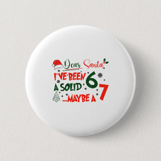 Funny 67 Six Seven Dear Santa I've Been A Solid 6 Button